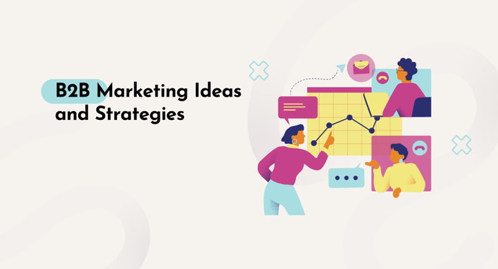How to Create Effective B2B Marketing Strategy: 11 Ideas and Tips